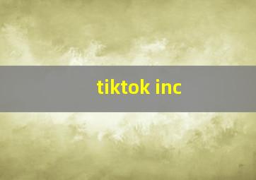 tiktok inc